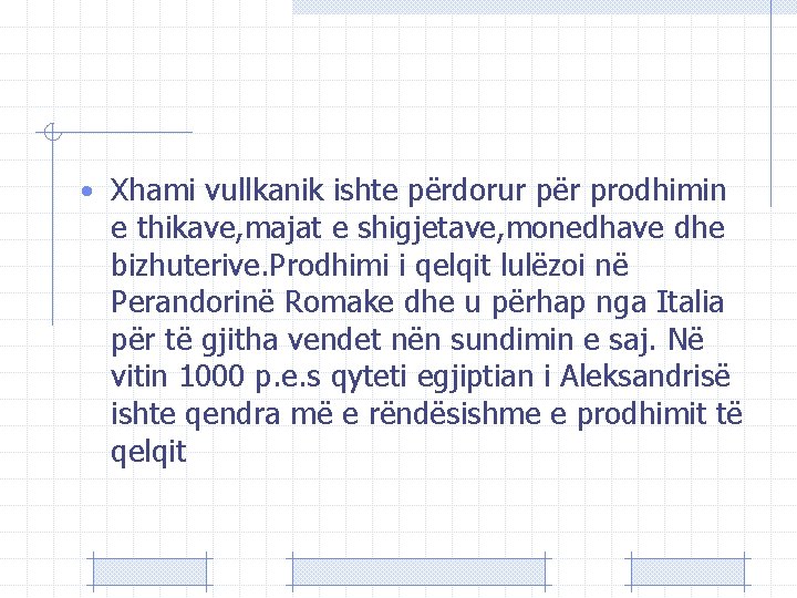  • Xhami vullkanik ishte përdorur për prodhimin e thikave, majat e shigjetave, monedhave