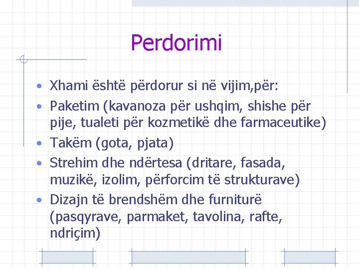 Perdorimi • Xhami është përdorur si në vijim, për: • Paketim (kavanoza për ushqim,