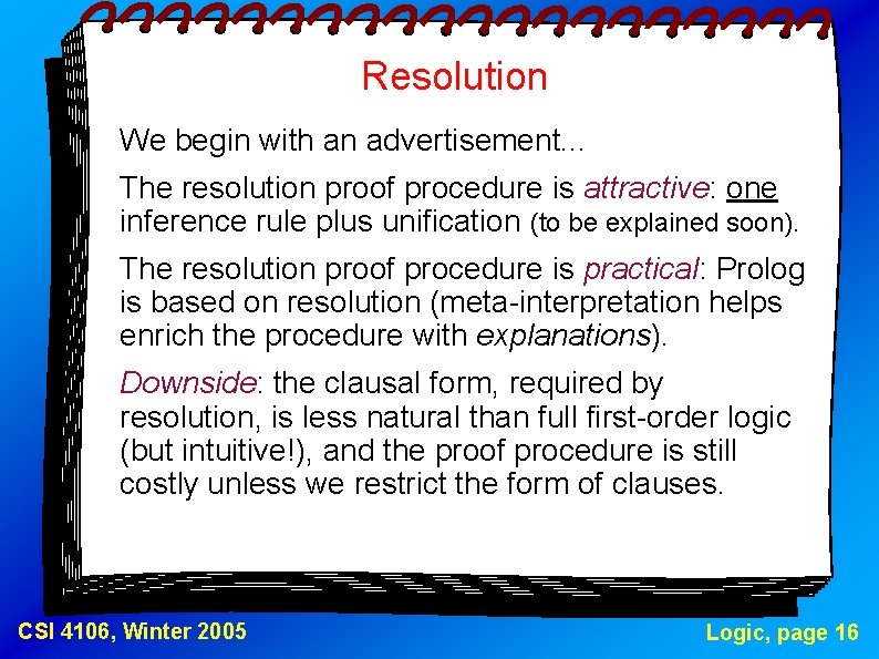 Resolution We begin with an advertisement. . . The resolution proof procedure is attractive: