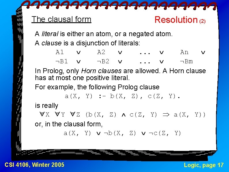 The clausal form Resolution (2) A literal is either an atom, or a negated