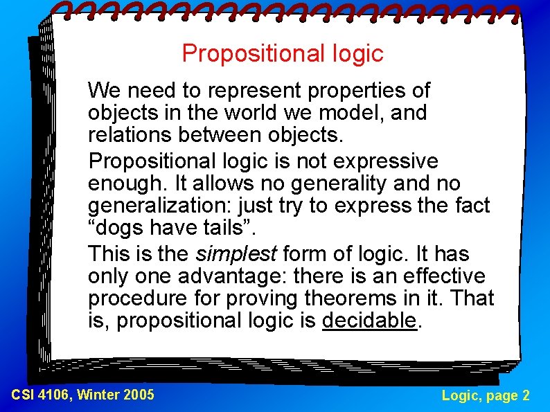 Propositional logic We need to represent properties of objects in the world we model,