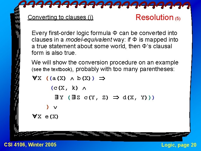 Converting to clauses (i) Resolution (5) Every first-order logic formula Φ can be converted
