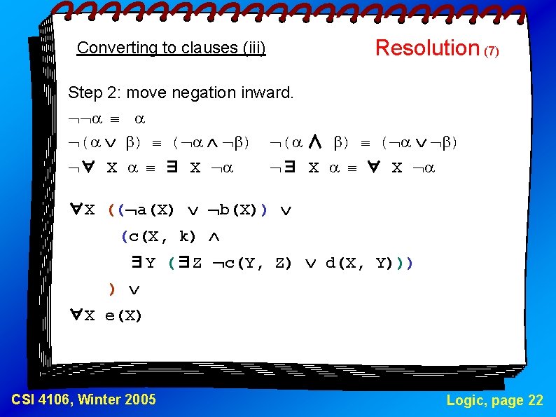 Converting to clauses (iii) Resolution (7) Step 2: move negation inward. ( ) (