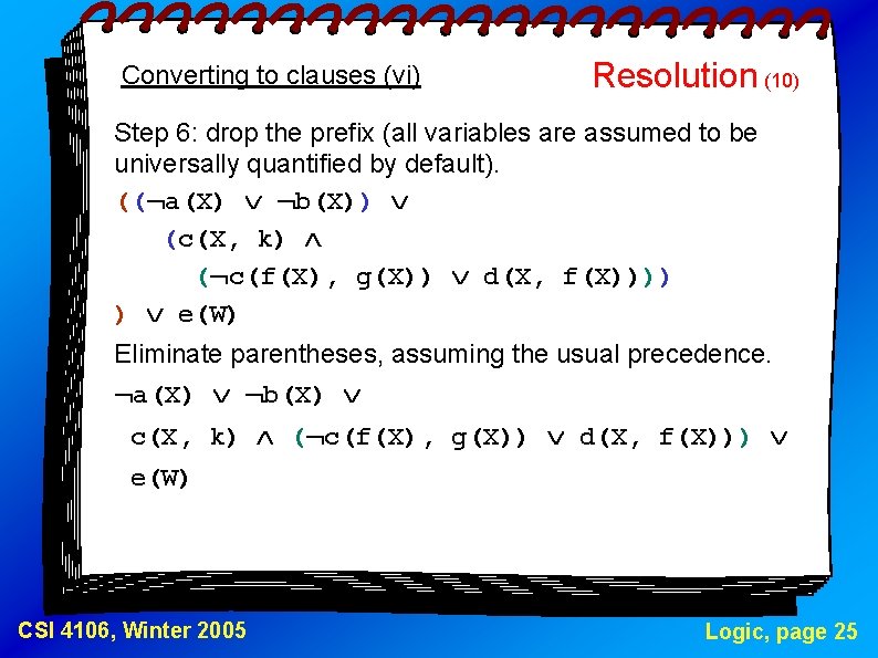 Converting to clauses (vi) Resolution (10) Step 6: drop the prefix (all variables are