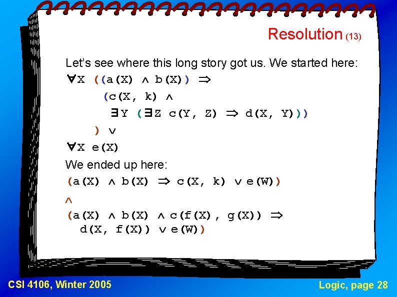 Resolution (13) Let’s see where this long story got us. We started here: ∀X