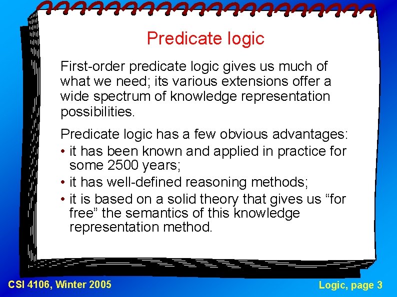 Predicate logic First-order predicate logic gives us much of what we need; its various