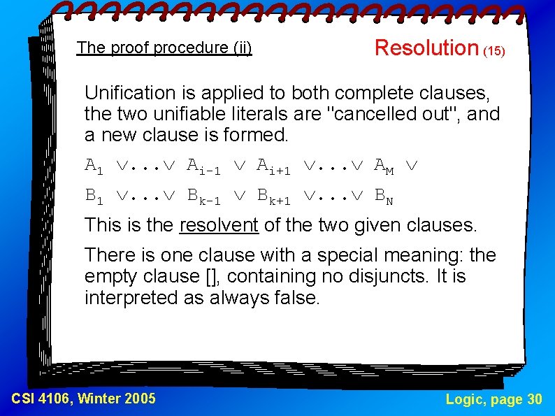 The proof procedure (ii) Resolution (15) Unification is applied to both complete clauses, the