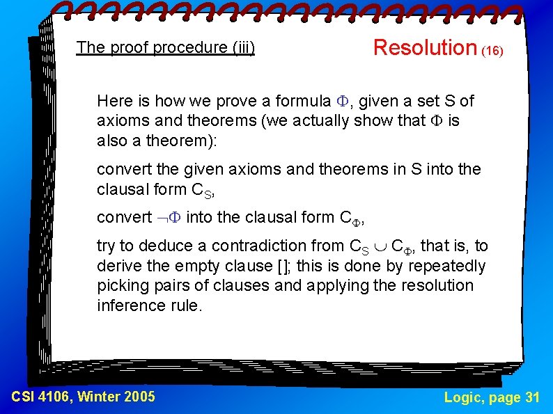 The proof procedure (iii) Resolution (16) Here is how we prove a formula ,