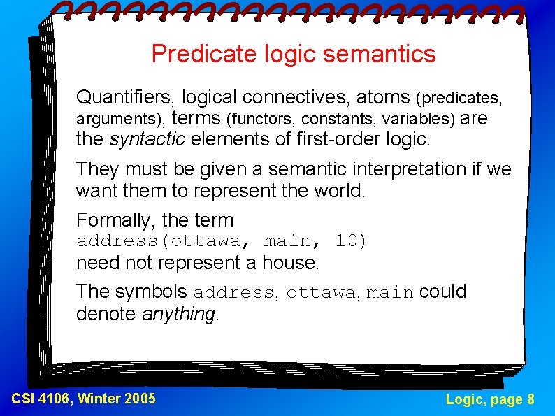 Predicate logic semantics Quantifiers, logical connectives, atoms (predicates, arguments), terms (functors, constants, variables) are