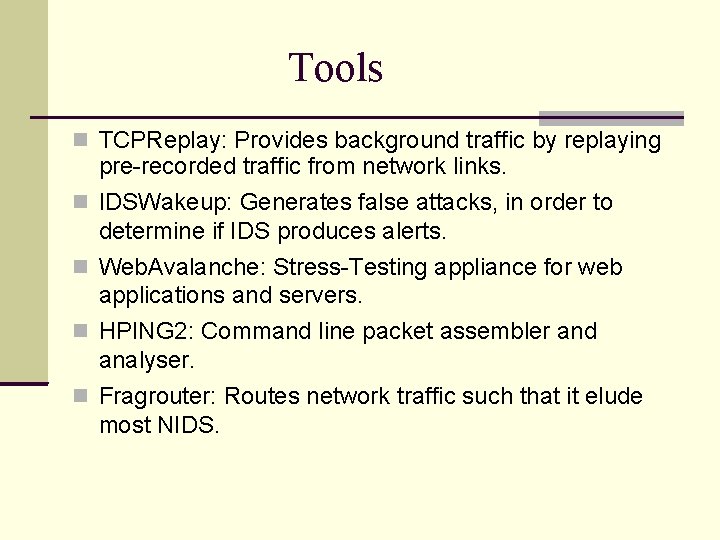 Tools TCPReplay: Provides background traffic by replaying pre-recorded traffic from network links. IDSWakeup: Generates