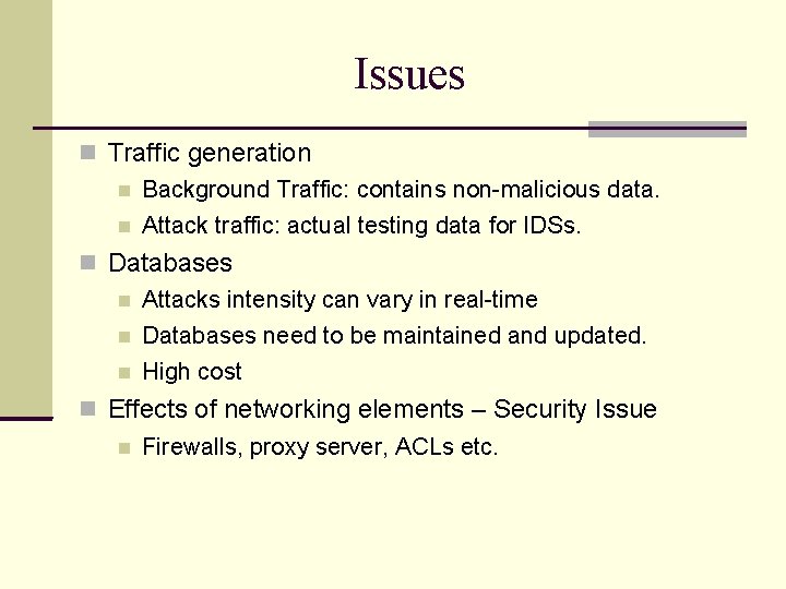 Issues Traffic generation Background Traffic: contains non-malicious data. Attack traffic: actual testing data for