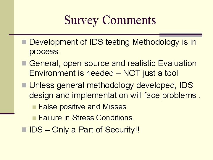 Survey Comments Development of IDS testing Methodology is in process. General, open-source and realistic