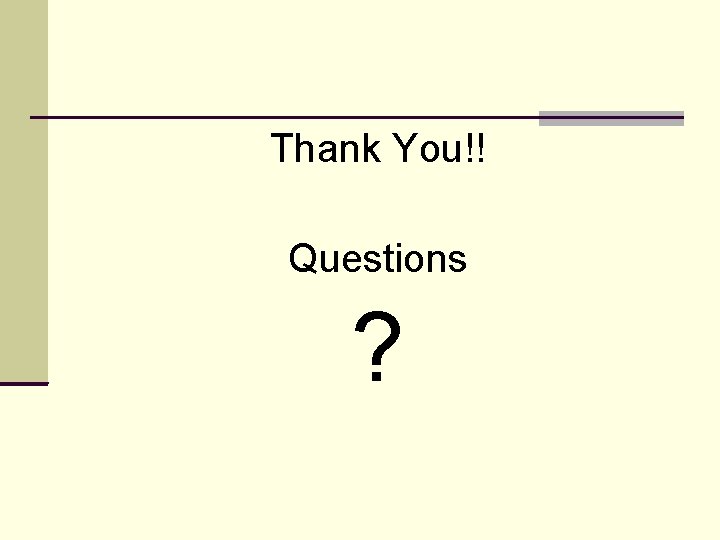 Thank You!! Questions ? 