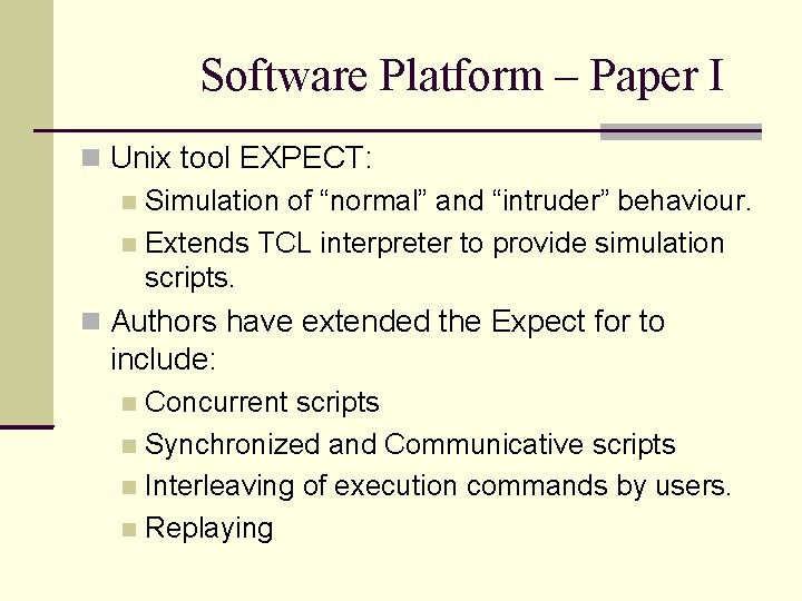 Software Platform – Paper I Unix tool EXPECT: Simulation of “normal” and “intruder” behaviour.