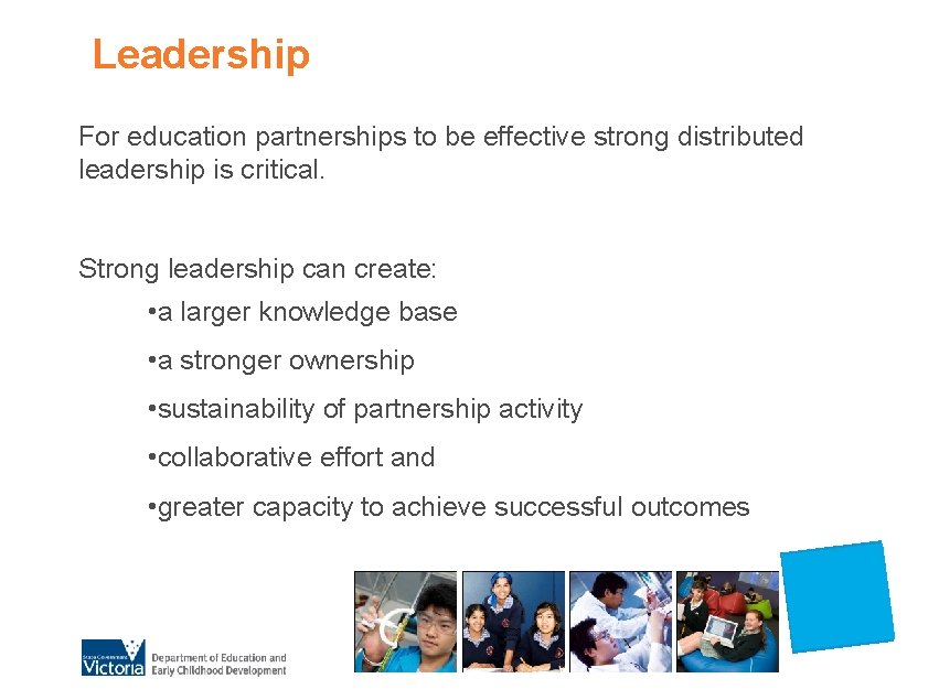 Leadership For education partnerships to be effective strong distributed leadership is critical. Strong leadership