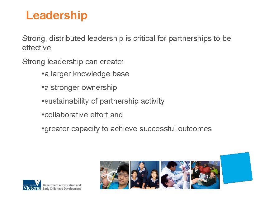 Leadership Strong, distributed leadership is critical for partnerships to be effective. Strong leadership can