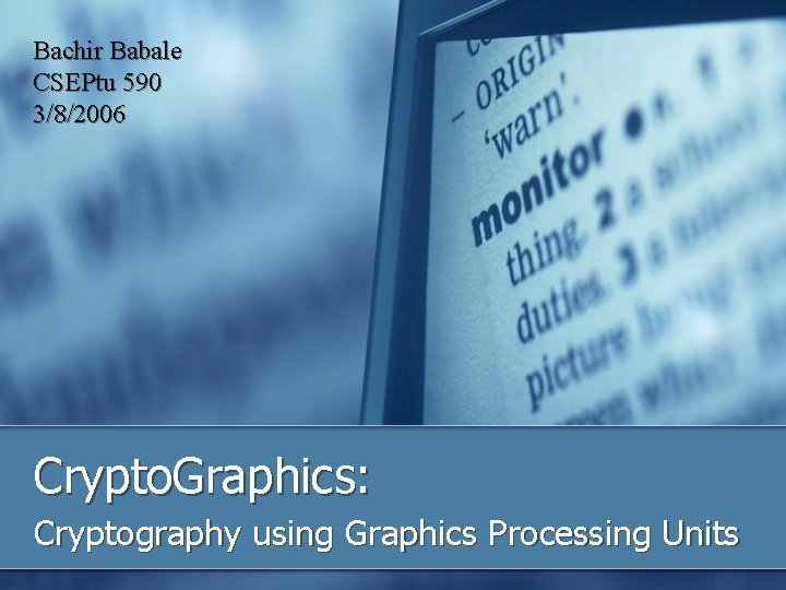Bachir Babale CSEPtu 590 3/8/2006 Crypto. Graphics: Cryptography using Graphics Processing Units 