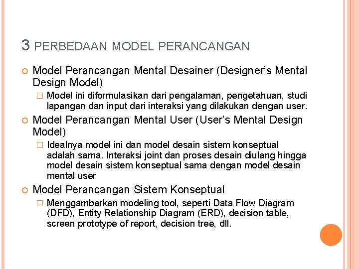 3 PERBEDAAN MODEL PERANCANGAN Model Perancangan Mental Desainer (Designer’s Mental Design Model) � Model