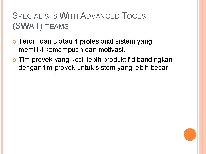 SPECIALISTS WITH ADVANCED TOOLS (SWAT) TEAMS Terdiri dari 3 atau 4 profesional sistem yang