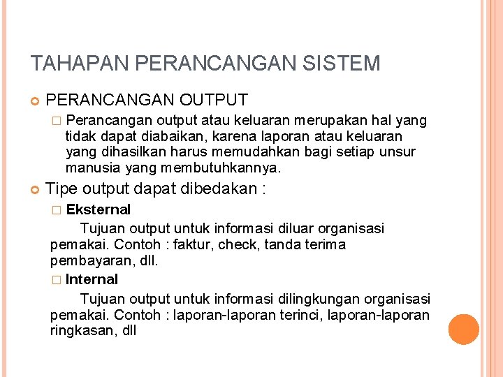 TAHAPAN PERANCANGAN SISTEM PERANCANGAN OUTPUT � Perancangan output atau keluaran merupakan hal yang tidak