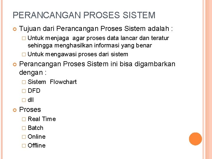 PERANCANGAN PROSES SISTEM Tujuan dari Perancangan Proses Sistem adalah : � Untuk menjaga agar