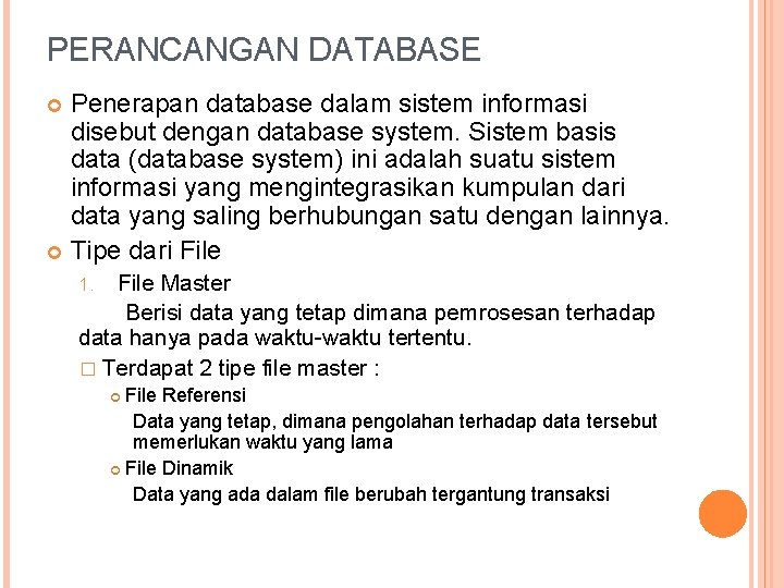 PERANCANGAN DATABASE Penerapan database dalam sistem informasi disebut dengan database system. Sistem basis data