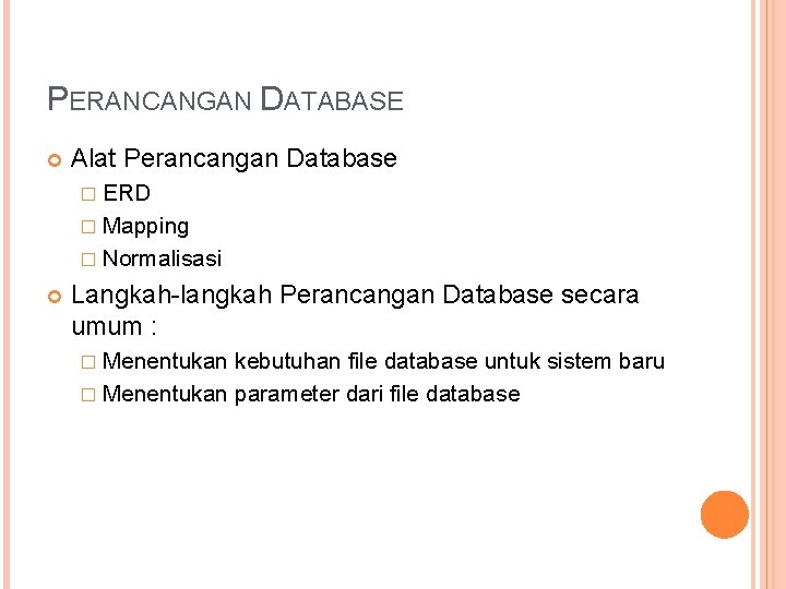PERANCANGAN DATABASE Alat Perancangan Database � ERD � Mapping � Normalisasi Langkah-langkah Perancangan Database