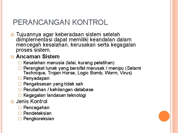 PERANCANGAN KONTROL Tujuannya agar keberadaan sistem setelah diimplementasi dapat memiliki keandalan dalam mencegah kesalahan,