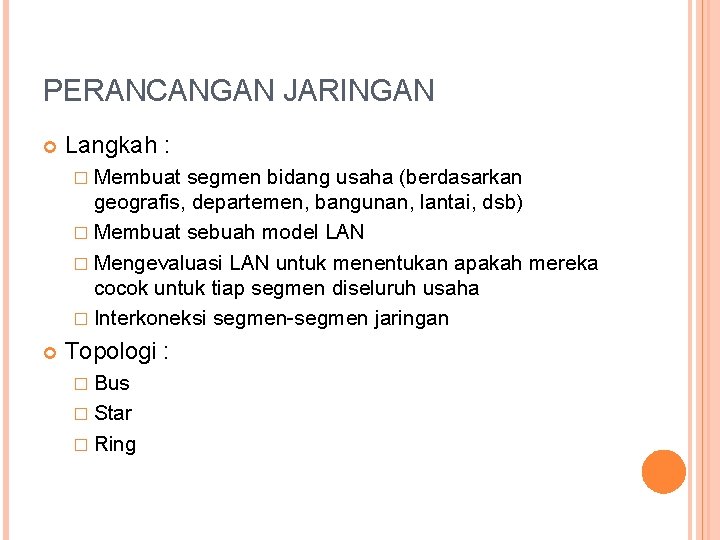 PERANCANGAN JARINGAN Langkah : � Membuat segmen bidang usaha (berdasarkan geografis, departemen, bangunan, lantai,