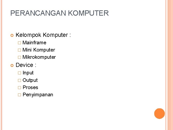 PERANCANGAN KOMPUTER Kelompok Komputer : � Mainframe � Mini Komputer � Mikrokomputer Device :