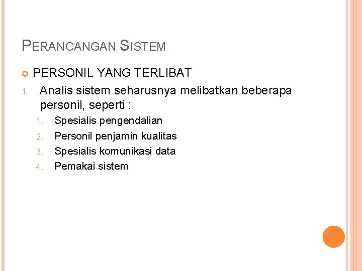 PERANCANGAN SISTEM PERSONIL YANG TERLIBAT 1. Analis sistem seharusnya melibatkan beberapa personil, seperti :