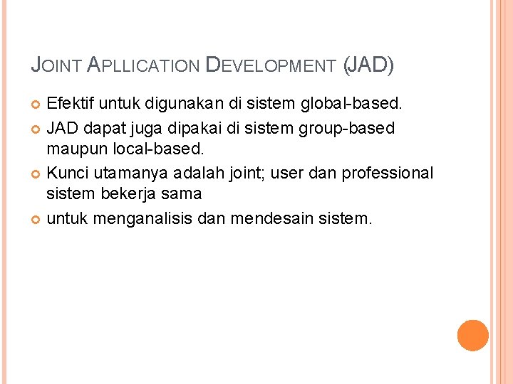 JOINT APLLICATION DEVELOPMENT (JAD) Efektif untuk digunakan di sistem global-based. JAD dapat juga dipakai