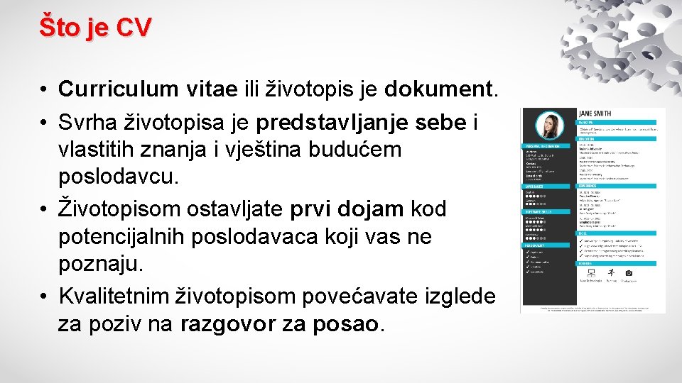 Što je CV • Curriculum vitae ili životopis je dokument. • Svrha životopisa je