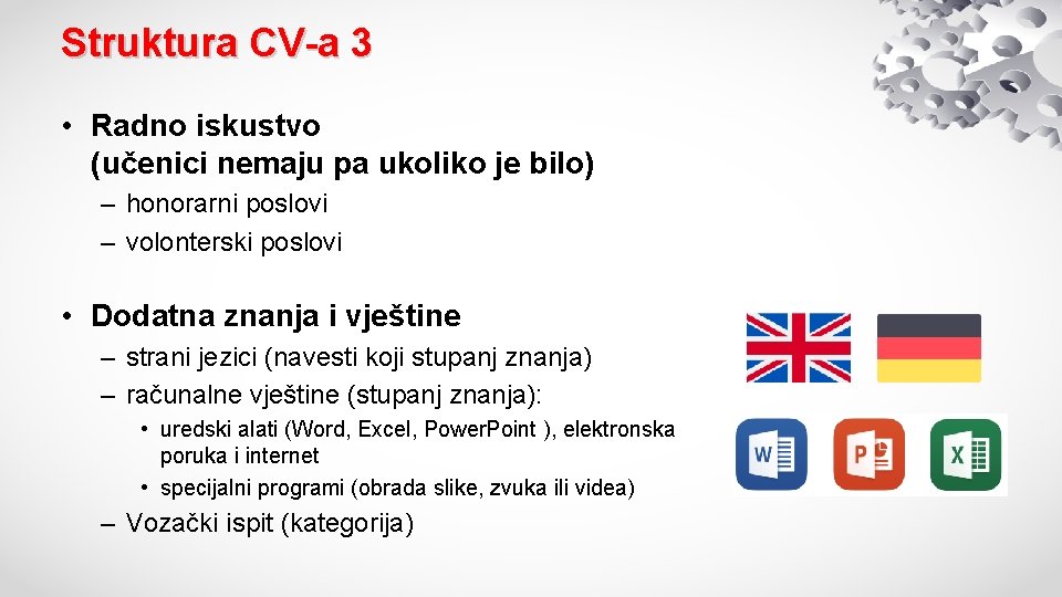 Struktura CV-a 3 • Radno iskustvo (učenici nemaju pa ukoliko je bilo) – honorarni