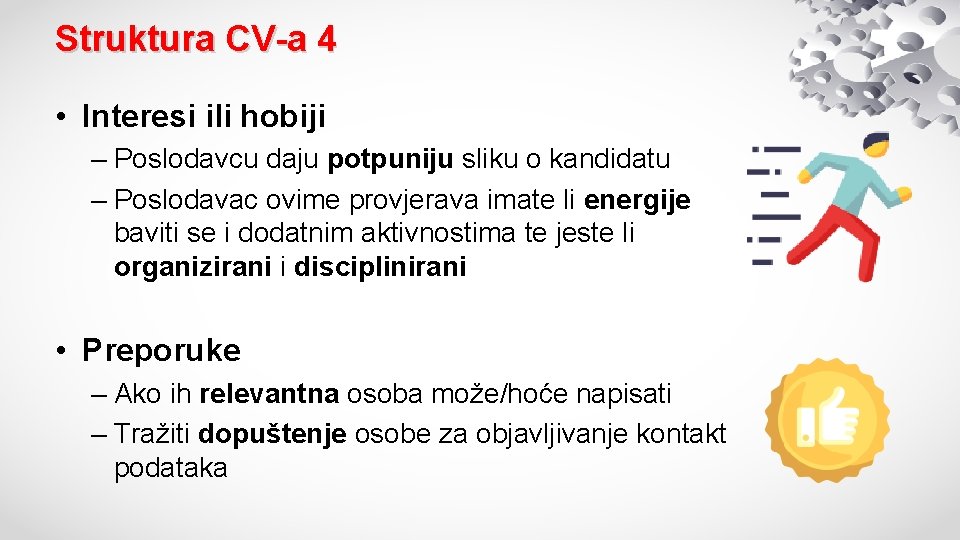 Struktura CV-a 4 • Interesi ili hobiji – Poslodavcu daju potpuniju sliku o kandidatu