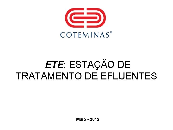 ETE: ESTAÇÃO DE TRATAMENTO DE EFLUENTES Maio - 2012 