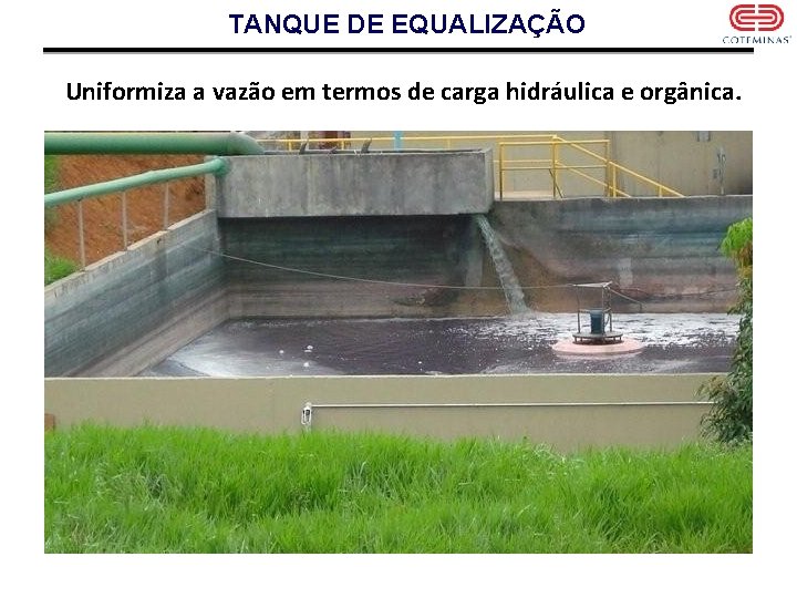 TANQUE DE EQUALIZAÇÃO Uniformiza a vazão em termos de carga hidráulica e orgânica. 