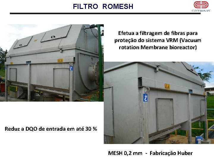 FILTRO ROMESH Efetua a filtragem de fibras para proteção do sistema VRM (Vacuum rotation