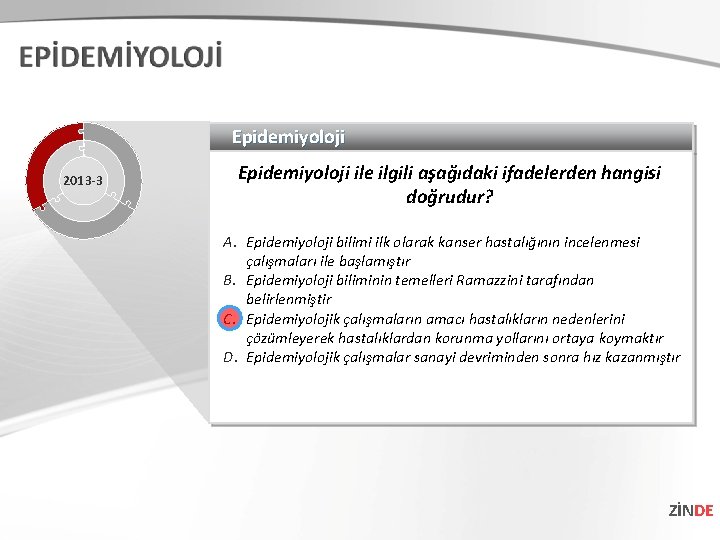 Epidemiyoloji 2013 -3 Epidemiyoloji ile ilgili aşağıdaki ifadelerden hangisi doğrudur? A. Epidemiyoloji bilimi ilk