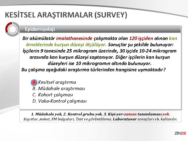 Epidemiyoloji Bir akümülatör imalathanesinde çalışmakta olan 120 işçiden alınan kan örneklerinde kurşun düzeyi ölçülüyor.