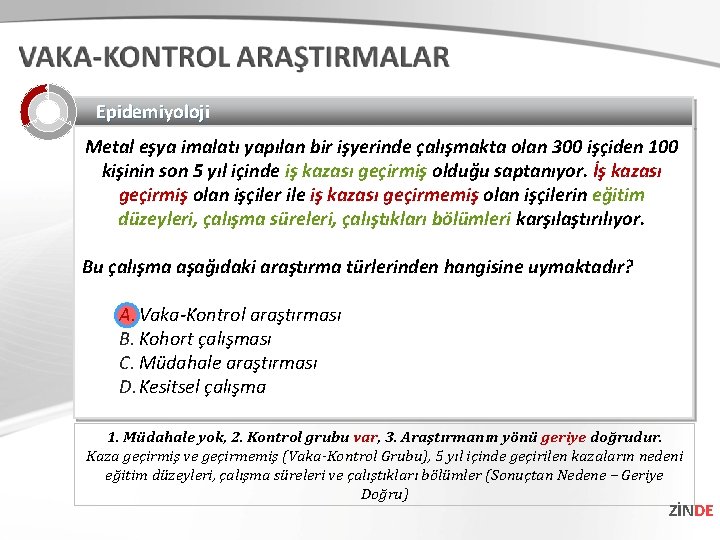 Epidemiyoloji Metal eşya imalatı yapılan bir işyerinde çalışmakta olan 300 işçiden 100 kişinin son