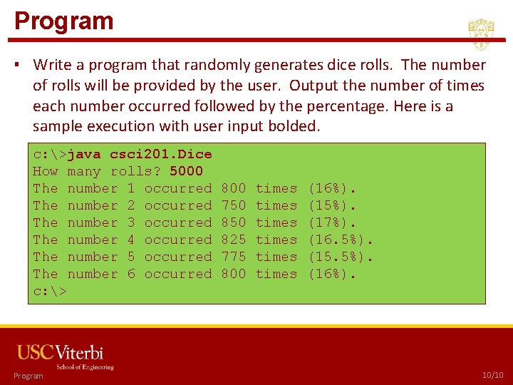 Program ▪ Write a program that randomly generates dice rolls. The number of rolls