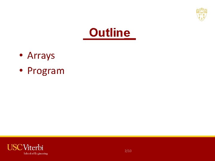 Outline • Arrays • Program 2/10 USC CSCI 201 L 