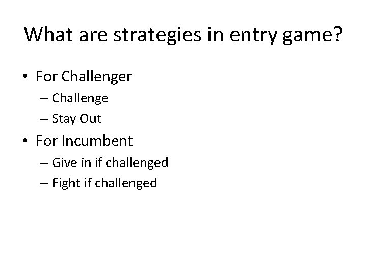What are strategies in entry game? • For Challenger – Challenge – Stay Out