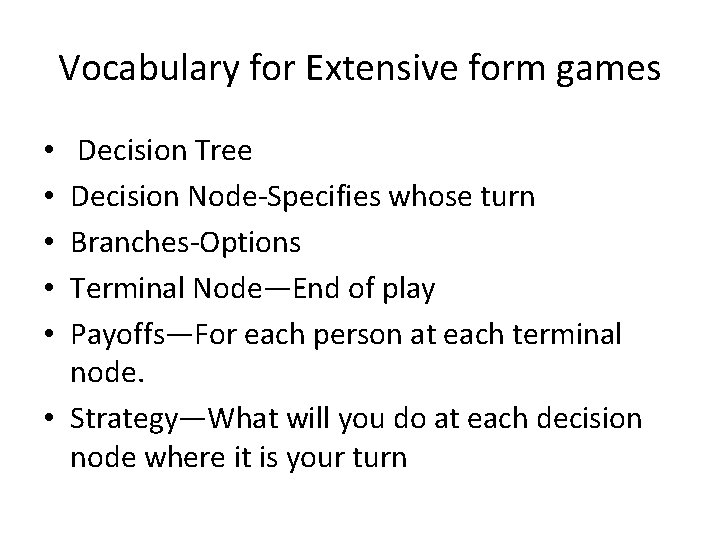 Vocabulary for Extensive form games Decision Tree Decision Node-Specifies whose turn Branches-Options Terminal Node—End