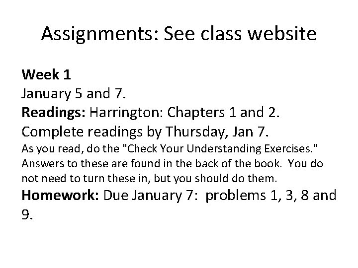 Assignments: See class website Week 1 January 5 and 7. Readings: Harrington: Chapters 1