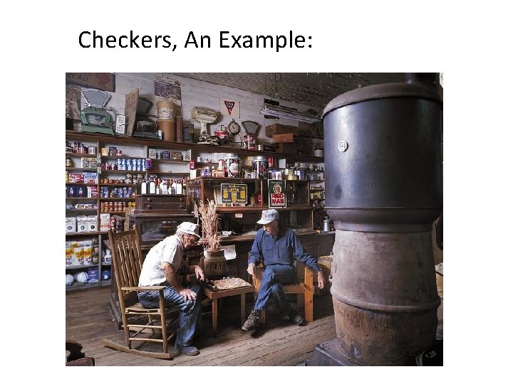 Checkers, An Example: 