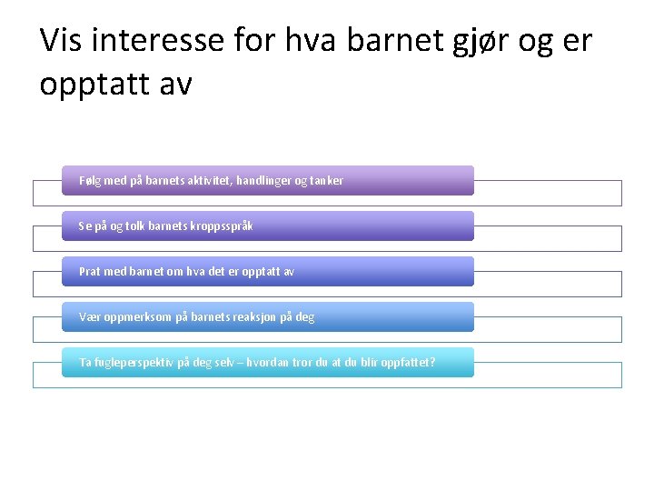 Vis interesse for hva barnet gjør og er opptatt av Følg med på barnets