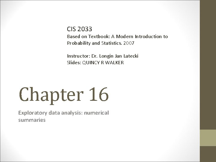 CIS 2033 Based on Textbook: A Modern Introduction to Probability and Statistics. 2007 Instructor: