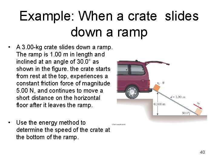 Example: When a crate slides down a ramp • A 3. 00 -kg crate Example: When a crate slides down a ramp • A 3. 00 -kg crate